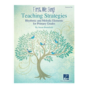 First, We Sing! Teaching Strategies: Rhythmic and Melodic Elements for Primary Grades