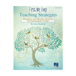 First, We Sing! Teaching Strategies: Rhythmic and Melodic Elements for Intermediate Grades