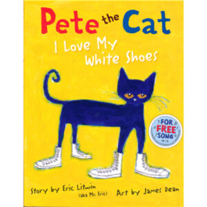 Pete the Cat: I Love My White Shoes