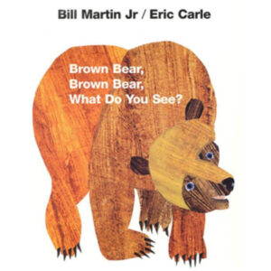 Brown Bear Brown Bear What Do You See?
