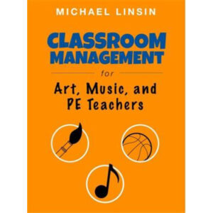 Classroom Management for Art, Music, and PE Teachers