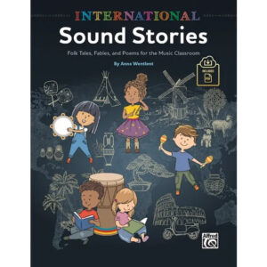 International Sound Stories (Folk Tales, Fables, and Poems for the Music Classroom)